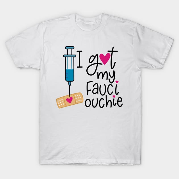 I Got My Fauci Ouchie T-Shirt by The Paintbox Letters